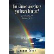 God's Inner Voice; Have You Heard Him Yet?: Jeremiah 7:23, Hebrews 3:15
