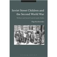 Soviet Street Children and the Second World War Welfare and Social Control under Stalin