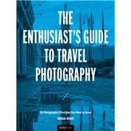 The Enthusiast's Guide to Travel Photography