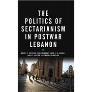 The Politics of Sectarianism in Postwar Lebanon