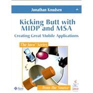 Kicking Butt with MIDP and MSA Creating Great Mobile Applications