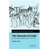 The Character of Credit: Personal Debt in English Culture, 1740â€“1914