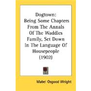 Dogtown : Being Some Chapters from the Annals of the Waddles Family, Set down in the Language of Housepeople (1902)