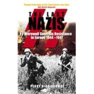 The Last Nazis SS Werewolf Guerrilla Resistance in Europe 1944-1947