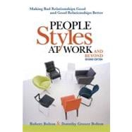 People Styles at Work... and Beyond : Making Bad Relationships Good and Good Relationships Better