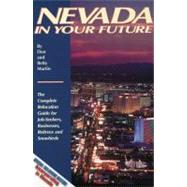Nevada in Your Future The Complete Relocation Guide for Job-Seekers, Businesses, Retirees and Snowbirds