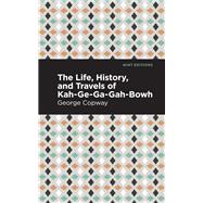 The Life, History and Travels of Kah-Ge-Ga-Gah-Bowh