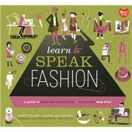 Learn to Speak Fashion A Guide to Creating, Showcasing, and Promoting Your Style