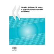 Estudio de la OCDE sobre el proceso presupuestario en Mexico / OECD Review of Budgeting in Mexico
