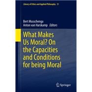 What Makes Us Moral? on the Capacities and Conditions for Being Moral