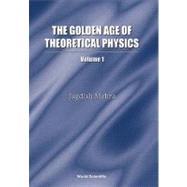 The Golden Age of Theoretical Physics: Selected Essays