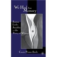 We Heal From Memory Sexton, Lorde, Anzaldúa, and the Poetry of Witness