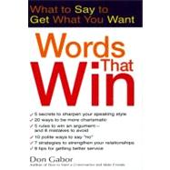 Words That Win : What to Say to Get What You Want