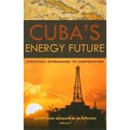 Cuba's Energy Future Strategic Approaches to Cooperation
