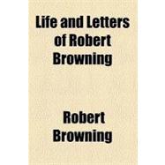 Life and Letters of Robert Browning