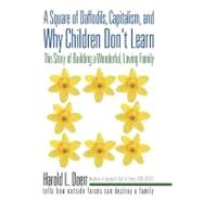 A Square of Daffodils, Capitalism, and Why Children Don't Learn: The Story of Building a Wonderful, Loving Family