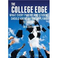 The College Edge: What Every Parent and Student Should Know Before Applying to College