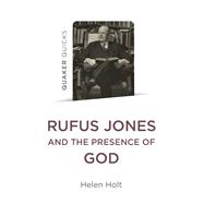 Quaker Quicks: Rufus Jones and the Presence of God
