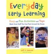 Everyday Early Learning : Easy and Fun Activities and Toys Made from Stuff You Can Find Around the House