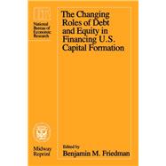 The Changing Roles of Debt and Equity in Financing U.S. Capital Formation
