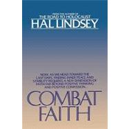Combat Faith Now, as We Head Toward the Last Days, Finding Inner Peace and Stability Requires a New Dimension of Faith Far Beyond Positive Thinking and Positive Confession