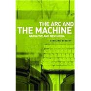 The Arc and the Machine Narrative and the New Media