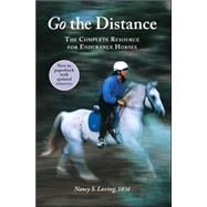 Go the Distance The Complete Resource for Endurance Horses