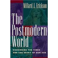 The Postmodern World: Discerning the Times and the Spirit of Our Age