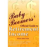 Baby Boomers' Official Guide to Retirement Income: Over 100 Part-time or Seasonal Start-up Businesses for the New Retiree