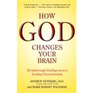 How God Changes Your Brain Breakthrough Findings from a Leading Neuroscientist