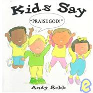 Kids Say, Praise God