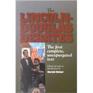 The Lincoln-Douglas Debates The First Complete, Unexpurgated Text