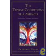 The Twelve Conditions of a Miracle: The Miracle Workers Handbook