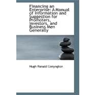 Financing an Enterprise : A Manual of Information and Suggestion for Promoters, Investors, and Busine,9781103773428