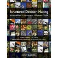 Structured Decision Making : A Practical Guide to Environmental Management Choices
