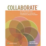 COLLABORATE(R) for Professional Case Management A Universal Competency-Based Paradigm