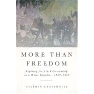 More Than Freedom : Fighting for Black Citizenship in a White Republic, 1829-1889
