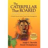 Caterpillar That Roared : Awakening the Lion Within - A Parable about the Journey Toward a More Meaningful Life