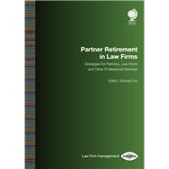 Partner Retirement in Law Firms Strategies for Partners, Law Firms and Other Professional Services