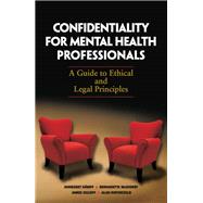 Confidentiality for Mental Health Professionals : A Guide to Ethical and Legal Principles