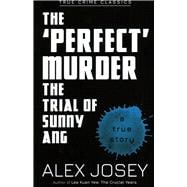 The 'Perfect' Murder The Trial of Sunny Ang