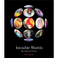 Invisible Worlds : Exploring the Unseen