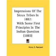 Impressions of the Sioux Tribes In 1882 : With Some First Principles in the Indian Question (1883)