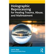 Holographic Reprocessing for Healing Trauma, Abuse, and Maltreatment