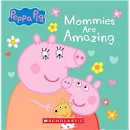 Mommies are Amazing (Peppa Pig) book cover, ISBN 9781546153429
