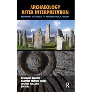 Archaeology After Interpretation: Returning Materials to Archaeological Theory