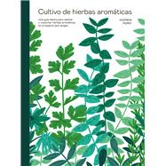 Cultivo de hierbas aromáticas Una guía para cultivar y cosechar en cualquier lugar