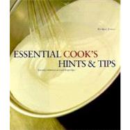 Essential Cook's Hints and Tips : A Ready Reference at Your Fingertips