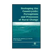 Reshaping the Countryside : Perceptions and Processes of Rural Change