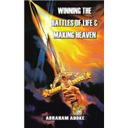 Winning the Battles of Life & Making Heaven
